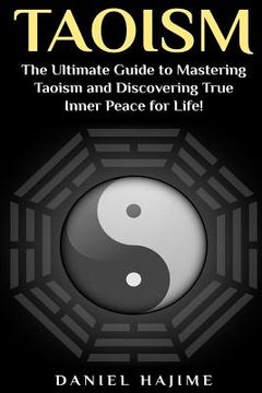 portada Taoism: The Ultimate Guide to Mastering Taoism and Discovering True Inner Peace for Life! (in English)