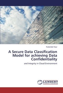 portada A Secure Data Classification Model for achieving Data Confidentiality: and Integrity in Cloud Environment