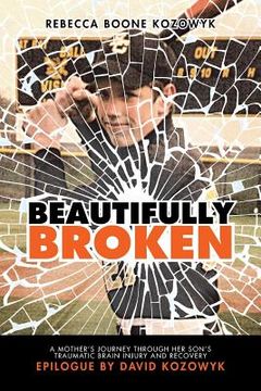 portada Beautifully Broken: A Mother's Journey Through Her Son's Traumatic Brain Injury and Recovery