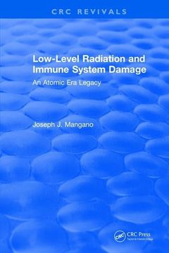 portada Low-Level Radiation and Immune System Damage: An Atomic Era Legacy (en Inglés)