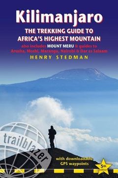 portada Kilimanjaro - the Trekking Guide to Africa's Highest Mountain: All-In-One Guide for Climbing Kilimanjaro. Includes Getting to Tanzania and Kenya, Town. On 35 Detailed Hiking Maps. (Trailblazer) (in English)