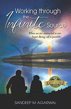 portada Working Through the Infinite Source: When we are Connected to our Super-Being, all is Possible! (en Inglés)