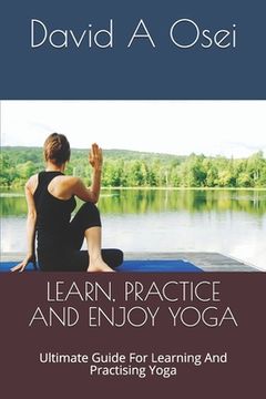 portada Learn, Practice and Enjoy Yoga: Ultimate Guide For Learning And Practising Yoga (en Inglés)