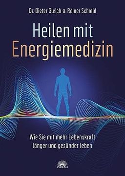 portada Heilen mit Energiemedizin: Wie sie mit Mehr Lebenskraft Lã¤Nger und Gesã¼Nder Leben [Paperback] Gleich, dr. Dieter and Schmid, Reiner (en Alemán)