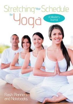 portada Stretching Your Schedule for Yoga: A Master's Journal (en Inglés)