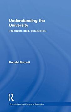 portada Understanding the University: Institution, Idea, Possibilities (Foundations and Futures of Education)