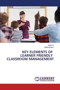 portada Key Elements of Learner Friendly Classroom Management (en Inglés)