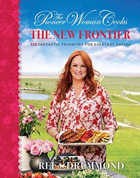portada The Pioneer Woman Cooks: The new Frontier: 112 Fantastic Favorites for Everyday Eating (in English)