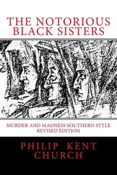 portada The Notorious Black Sisters: : Murder and Madness Southern Style Revised Edition (en Inglés)