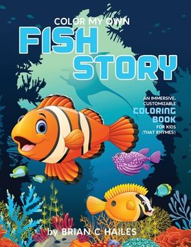 portada Color My Own Fish Story: An Immersive, Customizable Coloring Book for Kids (That Rhymes!) (en Inglés)