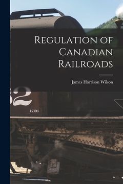 portada Regulation of Canadian Railroads [microform] (en Inglés)