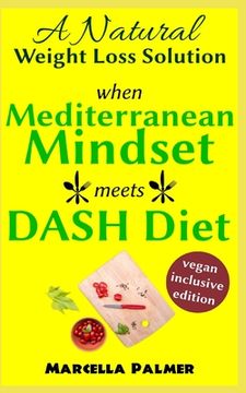 portada when Mediterranean Mindset meets DASH Diet: A Natural Weight Loss Solution, Vegan-Inclusive Edition (in English)