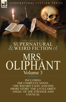 portada The Collected Supernatural and Weird Fiction of Mrs Oliphant: Volume 3-The Complete Novel 'The Wizard's Son' and One Short Story 'The Little Dirty Ang (en Inglés)