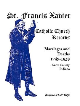 portada st. francis xavier catholic church records: marriages and deaths, 1749-1838, knox county, indiana (en Inglés)