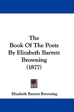 portada the book of the poets by elizabeth barrett browning (1877)