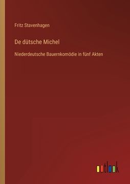 portada De dütsche Michel: Niederdeutsche Bauernkomödie in fünf Akten (en Alemán)