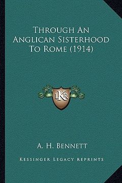 portada through an anglican sisterhood to rome (1914) (en Inglés)