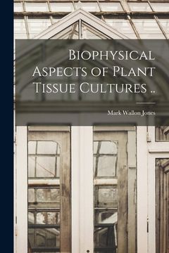portada Biophysical Aspects of Plant Tissue Cultures ..