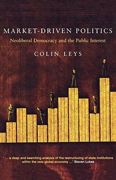 portada Market-Driven Politics: Neoliberal Democracy and the Public Interest (en Inglés)