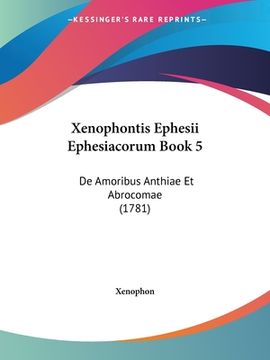 portada Xenophontis Ephesii Ephesiacorum Book 5: De Amoribus Anthiae Et Abrocomae (1781) (en Latin)