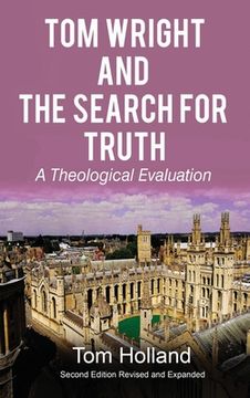 portada Tom Wright and The Search For Truth: A Theological Evaluation 2nd Edition Revised and Expanded (en Inglés)