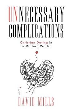 portada Unnecessary Complications: Christian Dating in a Modern World (en Inglés)