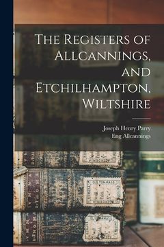 portada The Registers of Allcannings, and Etchilhampton, Wiltshire (en Inglés)