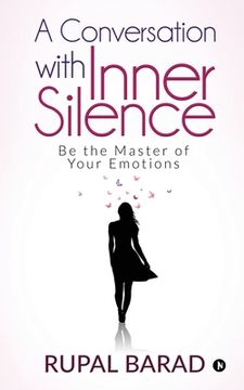 portada A Conversation with Inner Silence: Be the Master of Your Emotions (en Inglés)