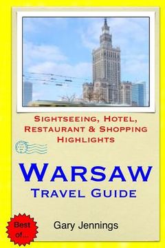 portada Warsaw Travel Guide: Sightseeing, Hotel, Restaurant & Shopping Highlights (en Inglés)