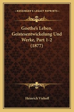 portada Goethe's Leben, Geistesentwickelung Und Werke, Part 1-2 (1877) (in German)