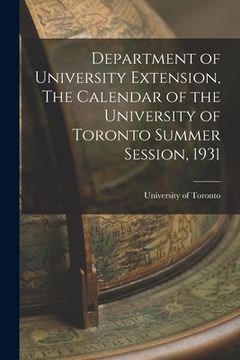 portada Department of University Extension, The Calendar of the University of Toronto Summer Session, 1931 (in English)