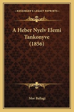 portada A Heber Nyelv Elemi Tankonyve (1856) (en Húngaro)