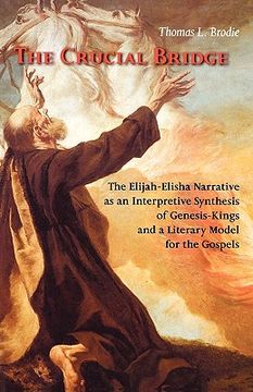 portada the crucial bridge: the elijah-elisha narrative as an interpretive synthesis of genesis-kings and a literary model for the gospels (en Inglés)