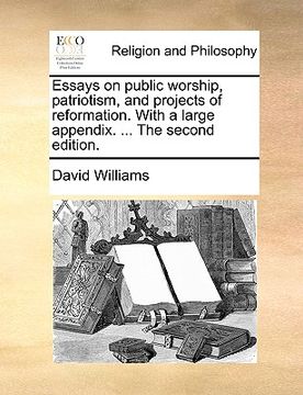 portada essays on public worship, patriotism, and projects of reformation. with a large appendix. ... the second edition.