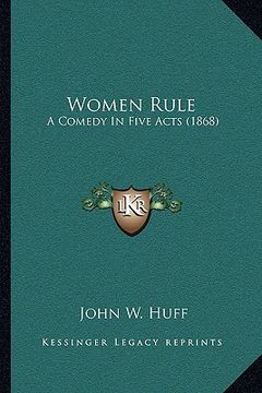 portada women rule: a comedy in five acts (1868) (in English)