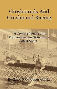portada greyhounds and greyhound racing - a comprehensive and popular survey of britain's latest sport (en Inglés)