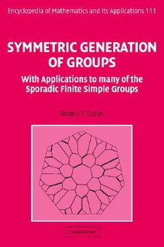 portada symmetric generation of groups: with applications to many of the sporadic finite simple groups (en Inglés)
