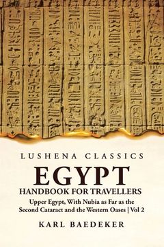 portada Egypt Handbook for Travellers; Upper Egypt, With Nubia as Far as the Second Cataract and the Western Oases Volume 2 (in English)