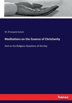 portada Meditations on the Essence of Christianity: And on the Religious Questions of the Day