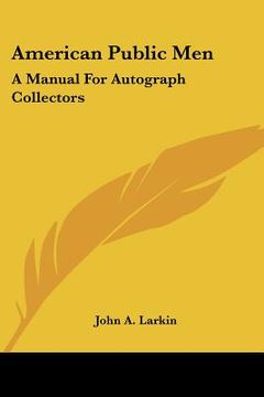 portada american public men: a manual for autograph collectors (en Inglés)