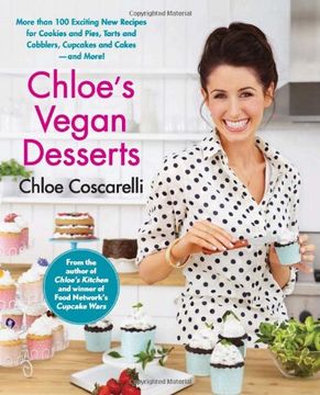 portada Chloe's Vegan Desserts: More Than 100 Exciting new Recipes for Cookies and Pies, Tarts and Cobblers, Cupcakes and Cakes--And More! (in English)