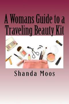 portada A Womans Guide to a Traveling Beauty Kit (en Inglés)