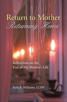 portada Return to Mother, Returning Home: Reflections on the End of My Mother's Life (en Inglés)