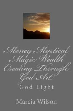 portada Money Mystical Magic Wealth Creating Through God Art: God Light