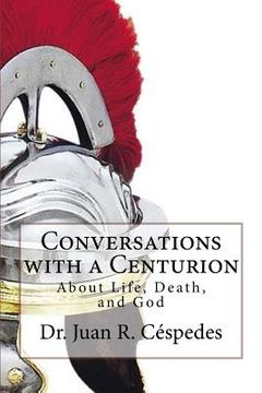 portada Conversations with a Centurion: about Life, Death, and God (en Inglés)