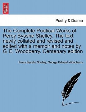 portada the complete poetical works of percy bysshe shelley. the text newly collated and revised and edited with a memoir and notes by g. e. woodberry. centen (en Inglés)