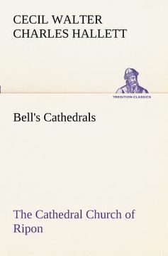 portada bell's cathedrals: the cathedral church of ripon a short history of the church and a description of its fabric (en Inglés)