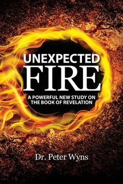 portada Unexpected Fire: A Powerful New Study on the Book of Revelation (en Inglés)