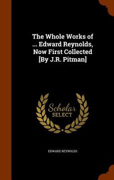 portada The Whole Works of ... Edward Reynolds, Now First Collected [By J.R. Pitman] (en Inglés)