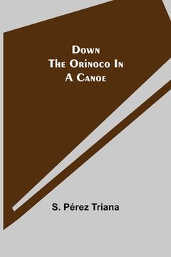 portada Down the Orinoco in a Canoe (in English)